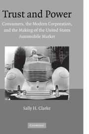 Cover of: Trust and Power: Consumers, the Modern Corporation, and the Making of the United States Automobile Market
