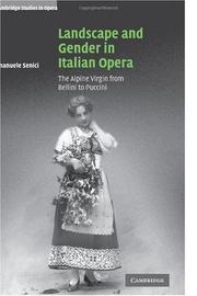 Cover of: Landscape and Gender in Italian Opera: The Alpine Virgin from Bellini to Puccini (Cambridge Studies in Opera)