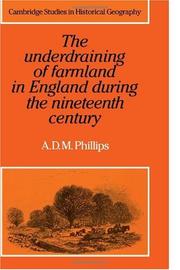 Cover of: The Underdraining of Farmland in England During the Nineteenth Century (Cambridge Studies in Historical Geography) by A. D. M. Phillips