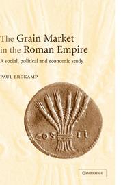 Grain Market in the Roman Empire by Paul Erdkamp