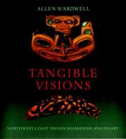 Cover of: Tangible Visions: Northwest Coast Indian Shamanism and Its Art