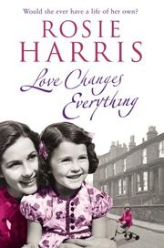 Cover of: Love Changes Everything by Rosie Harris