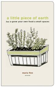 Cover of: A Little Piece of Earth: How to Grow Your Own Food in Small Spaces