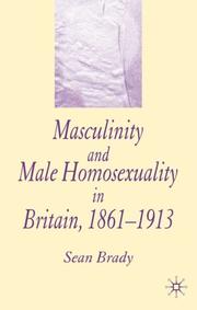 Cover of: Masculinity and Male Homosexuality in Britain, 1861-1913 by Sean Brady