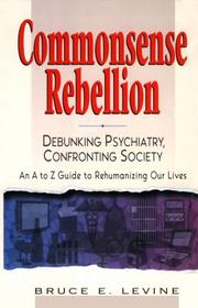 Cover of: Commonsense Rebellion: Debunking Psychiatry, Confronting Society  by Bruce E. Levine, Bruce E. Levine