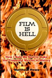 Cover of: Film Is Hell: How I Sold My Soul to Make the Crappiest Movies in History