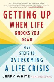 Cover of: Getting Up When Life Knocks You Down by Jerry White, Jerry White