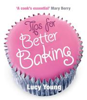 Cover of: Tips For Better Baking by Lucy Young