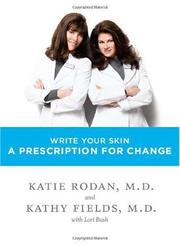 Cover of: Write Your Skin a Prescription for Change by Dr. Katie Rodan, Dr. Kathy Fields, Lori Bush, Katie Rodan