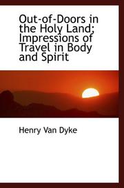 Cover of: Out-of-Doors in the Holy Land; Impressions of Travel in Body and Spirit by Henry van Dyke