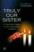 Cover of: Truly Our Sister