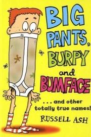 Cover of: Big Pants, Burpy and Bumface: ...And Other Totally True Names!