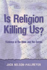 Is Religion Killing Us? Violence in the Bible And the Quran by Jack Nelson-Pallmeyer