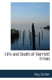 Cover of: Life and Death of Harriett Frean by May Sinclair