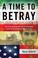 Cover of: A Time to Betray