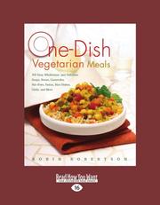 Cover of: One-Dish Vegetarian Meals (EasyRead Large Edition): 150 Easy, Wholesome, and Delicious Soups, Stews, Casseroles, Stir-Fries, Pastas, Rice Dishes, Chilis, and More