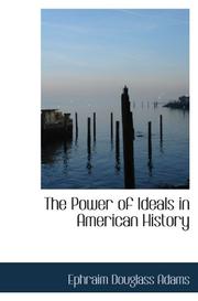 Cover of: The Power of Ideals in American History