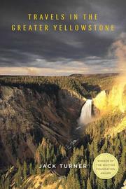 Travels in the Greater Yellowstone by Jack Turner