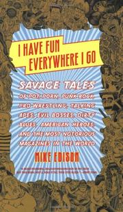 Cover of: I Have Fun Everywhere I Go: Savage Tales of Pot, Porn, Punk Rock, Pro Wrestling, Talking Apes, Evil Bosses, Dirty Blues, American Heroes, and the Most Notorious Magazines in the World