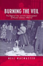 Cover of: Burning the Veil: The Algerian War and the 'Emancipation' of Muslim Women, 1954-62 (Politics, Culture & Society in)