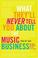 Cover of: What They'll Never Tell You About the Music Business