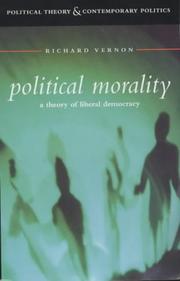 Cover of: Political Morality: A Theory of Liberal Democracy (Political Theory and Contemporary Politics)