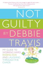 Cover of: Not Guilty: My Guide to Working Hard, Raising Kids and Laughing through the Chaos