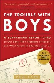 Cover of: The Trouble with Boys: A Surprising Report Card on Our Sons, Their Problems at School, and What Parents and Educators Must Do