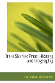 Cover of: True Stories from History and Biography by Nathaniel Hawthorne