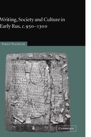 Writing, Society and Culture in Early Rus, C. 950-1300 by Simon Franklin