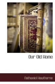 Cover of: Our Old Home by Nathaniel Hawthorne, Nathaniel Hawthorne