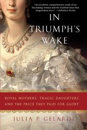 Cover of: In Triumph's Wake: Royal Mothers, Tragic Daughters, and the Price They Paid for Glory