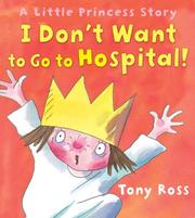 Cover of: I Don't Want to Go to Hospital! by Tony Ross