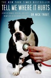 Cover of: Tell Me Where It Hurts: A Day of Humor, Healing, and Hope in My Life as an Animal Surgeon