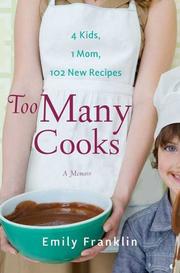 Cover of: Too Many Cooks: Kitchen Adventures with 1 Mom, 4 Kids, and 102 Recipes