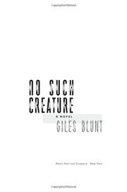 Cover of: No Such Creature by Giles Blunt, Giles Blunt