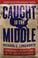 Cover of: Caught in the Middle