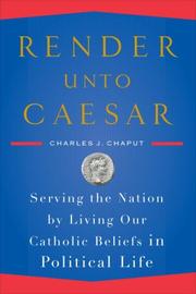 Cover of: Render unto Caesar: Serving the Nation by Living Our Catholic Beliefs in Political Life