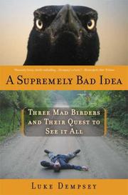 Cover of: A Supremely Bad Idea: Three Mad Birders and Their Quest to See It All