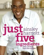 Cover of: Just Five Ingredients: Over 120 Fast, Fuss-Free Recipes
