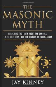 Cover of: The Masonic Myth: Unlocking the Truth About the Symbols, the Secret Rites, and the History of Freemasonry