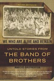 Cover of: We Who Are Alive and Remain: Untold Stories from the Band of Brothers