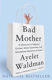 Cover of: Bad Mother: A Chronicle of Maternal Crimes, Minor Calamities, and Occasional Moments of Grace