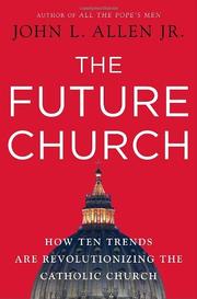 Cover of: The future church: how ten trends are revolutionizing the Catholic Church