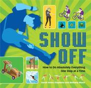 Cover of: Show off: how to do absolutely everything one step at a time