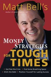 Cover of: Matt Bell's money strategies for tough times: ditch the debt, get past the crisis, find some breathing space, position yourself for lasting success