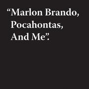 Cover of: "Marlon Brando, Pocahontas, and me"