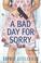 Cover of: A bad day for sorry