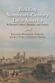 Cover of: Building nineteenth-century Latin America: re-rooted cultures, identities, and nations