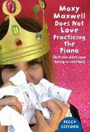Cover of: Moxy Maxwell does not love practicing the piano by Peggy Elizabeth Gifford
